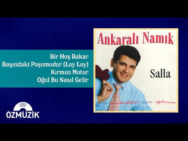 Ankaralı Namık - Bir Hoş Bakar / Başındaki Poşumudur (Loy Loy) / Kırmızı Motor / Oğul Bu Nasıl Gelin