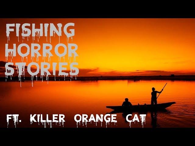 Fishing Horror Stories | Ft. Killer Orange Cat