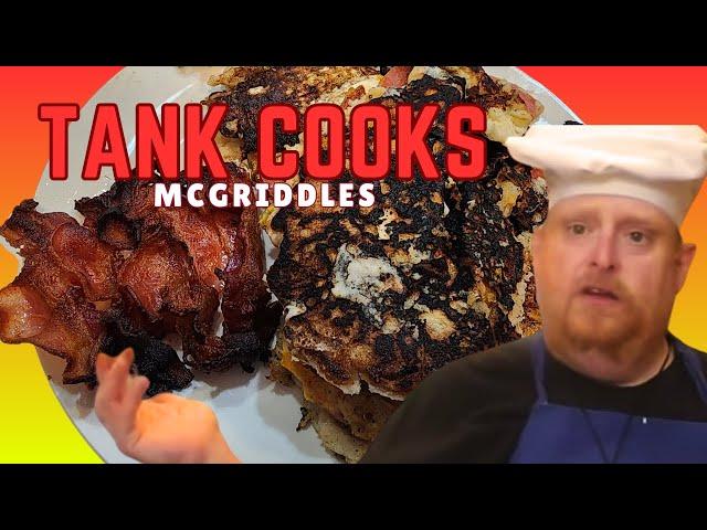Tank Cooks McGriddles