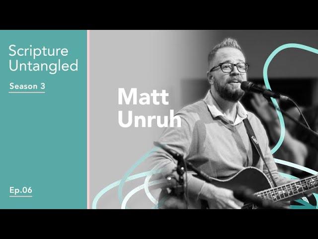 Scripture Untangled | S3: Ep 6 | Matt Unruh | Interacting with Scripture through Music and Worship