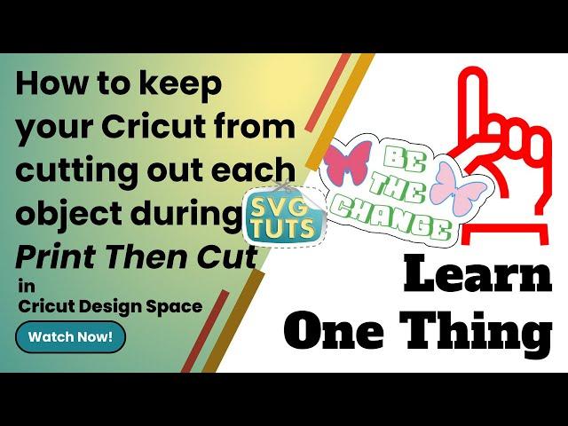 How to Keep Your Cricut From Cutting Out Each Object during Print Then Cut - Cricut Design Space