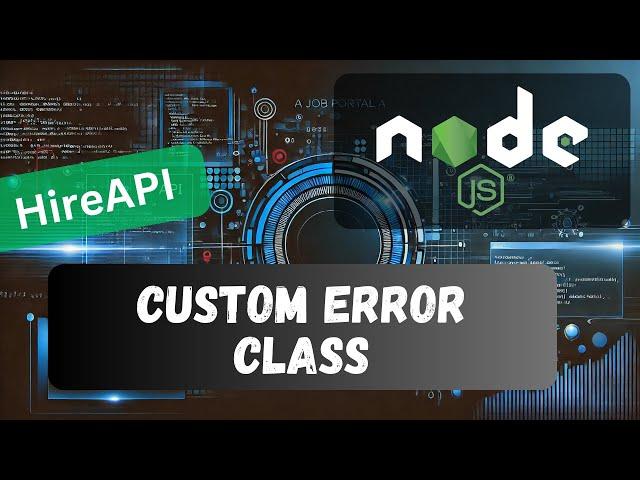 13. Implement Custom Error Class to log the common Http errors in the Node API Project