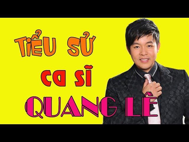 Tiểu sử ca sĩ QUANG LÊ - Cuộc đời và sự nghiệp Quang Lê