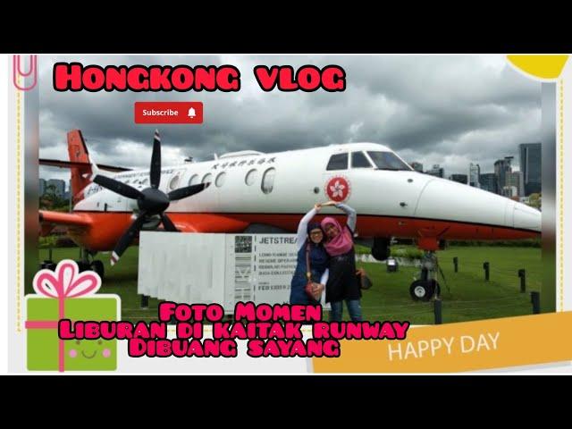 Hongkong vlog  foto momen liburan Di kaitak runway dibuang sayang 