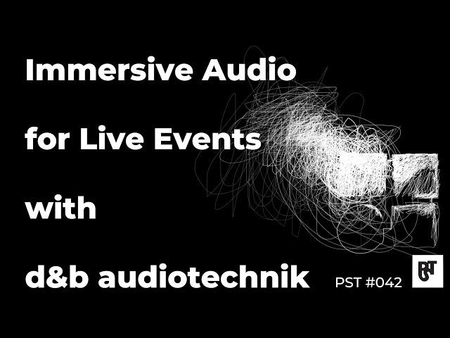 Immersive Audio for Live Events with d&b audiotechnik – PST #042