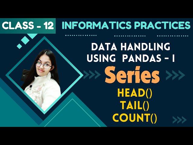 head(), tail() and count() | Data Handling using Pandas  | CBSE Class 12 Informatics Practices (065)