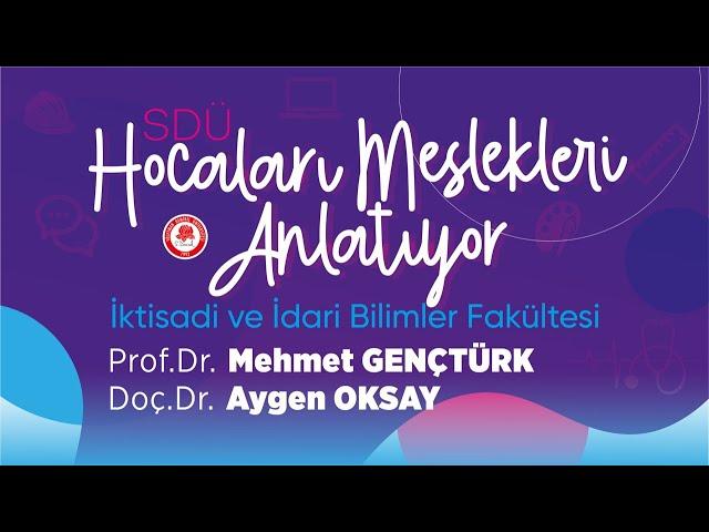 SDÜ Hocaları Mesleklerini Anlatıyor - İİBF Prof. Dr. Mehmet Gençtürk - Doç. Dr. Aygen Oksay