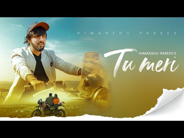 Himanshu Pareek - Tu Meri | Puja Senani | Akshai Biloniya | Lavish R | Shubham G | New Song 2021