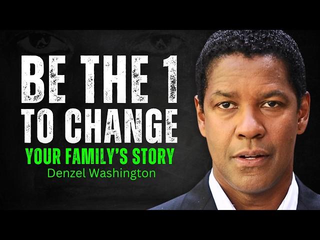 Be The One To Change Your Family’s Story - DENZEL WASHINGTON MOTIVATION