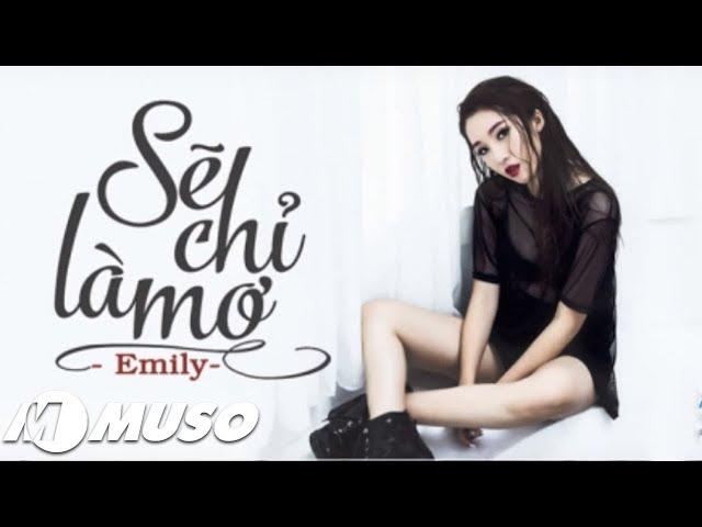 Sẽ Chỉ Là Mơ | Emily (Audio Version) | MUSO•Cảm xúc âm nhạc.