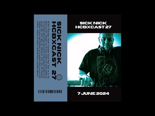 HCBXCast Vol 27 - Sick Nick - 7th June 2024 - 7pm (GMT)