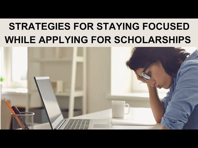 Mastering Focus: Essential Strategies for Successful Scholarship Applications