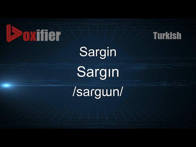 How to Pronounce Sargin (Sargın) in Turkish - Voxifier.com