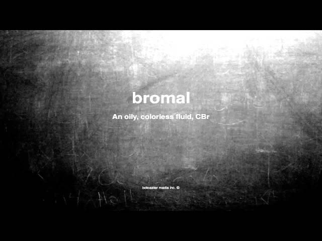 What does bromal mean