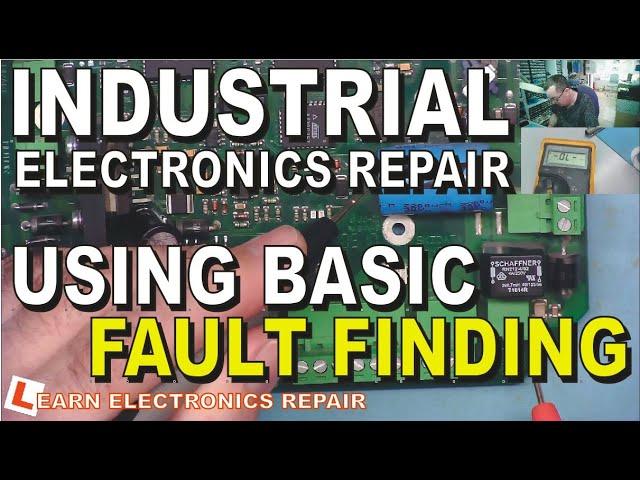 Use Basic Electronics Knowledge To Repair Industrial Electronics - Pure Methodical Fault Finding