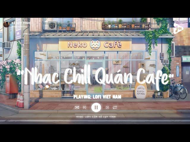 Nhạc Chill Quán Cafe - Những Ca Khúc Lofi Nhẹ Nhàng Hay Nhất Dành Cho Quán Cafe - Nhạc Lofi Chill