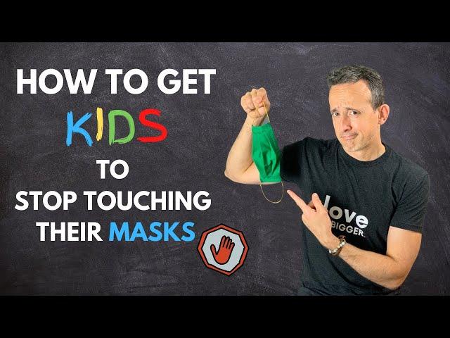 How to Get Kids to STOP Touching Their Masks! - Simple, Effective, and Fun Technique