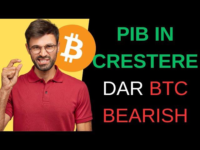 PIB IN CRESTERE DAR BTC E BEARISH