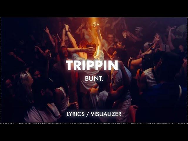 BUNT. - TRIPPIN (Lyrics/Visualizer)