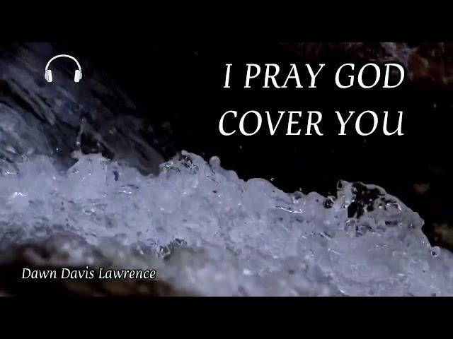 A PRAYER OF COVERING & PROTECTION OVER YOU & YOUR FAMILY