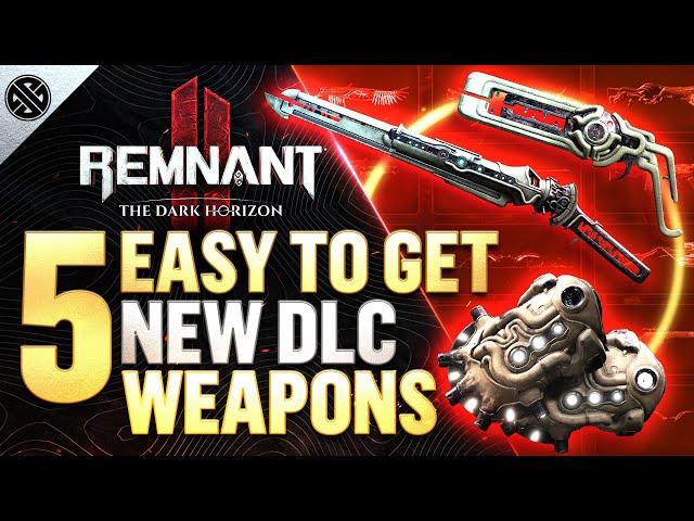 Remnant 2 - 5 INCREDIBLE New Weapons Easy To Get! | The Dark Horizon