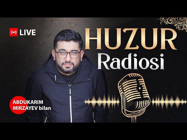 "HUZUR RADIOSI" @Abdukarim Mirzayev bilan