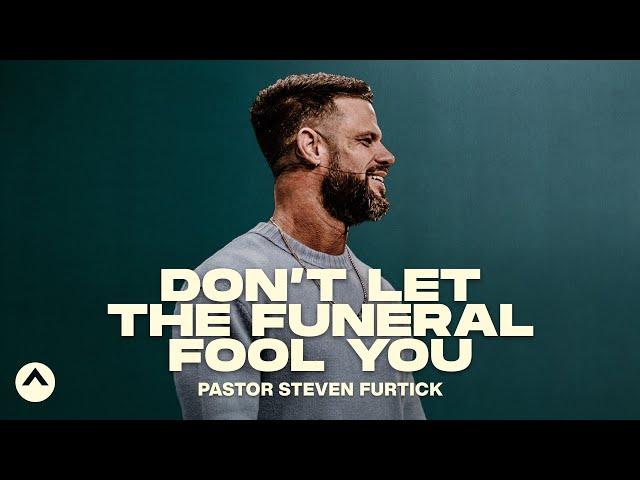 Don’t Let The Funeral Fool You | Pastor Steven Furtick | Elevation Church