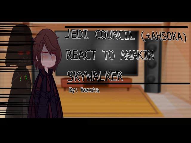 Jedi Council (+Ahsoka) react to Anakin Skywalker/Darth Vader ||STAR WARS|| 1/?