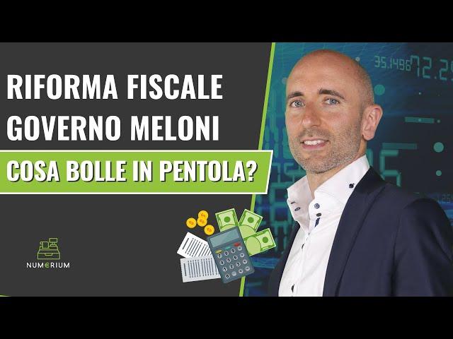 Riforma Fiscale Governo Meloni - Cosa bolle in pentola?