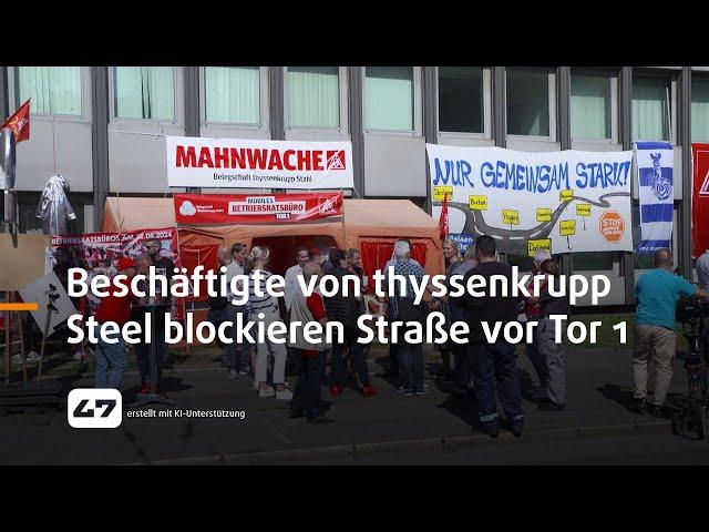 STUDIO 47 .live | BESCHÄFTIGTE VON THYSSENKRUPP STEEL BLOCKIEREN ERNEUT STRASSE VOR TOR 1