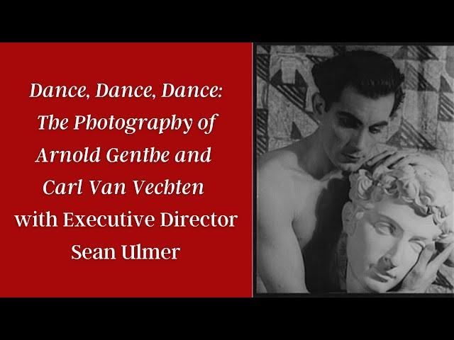 Dance, Dance, Dance: The Photography of Arnold Genthe and Carl Van Vechten