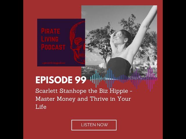 Pirate Living Podcast Episode 99 - Scarlett Stanhope- Master Money and Thrive in Your Life