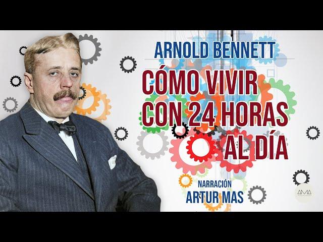 Arnold Bennett - Como Vivir con 24 Horas al Día (Audiolibro Completo Narrado por Artur Mas)