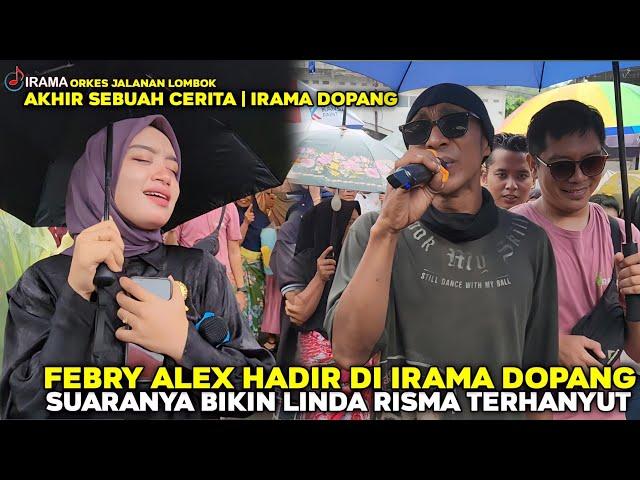 SUARA FEBRY ALEX MEMBAWAKAN AKHIR SEBUAH CERITA BIKIN LINDA RISMA TERHANYUT | IRAMA DOPANG