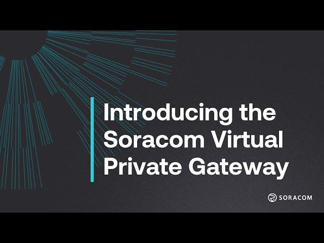 The Benefits of Soracom's Virtual Private Gateway