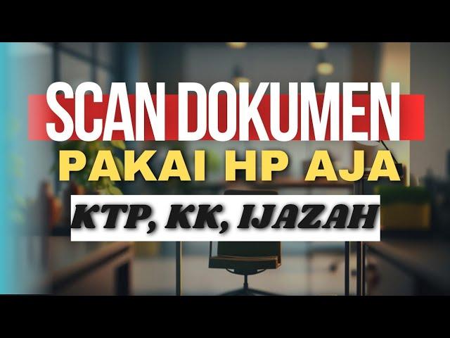 CARA SCAN DOKUMEN LEWAT HP (KTP, KK, IJAZAH DLL) TANPA WATERMARK