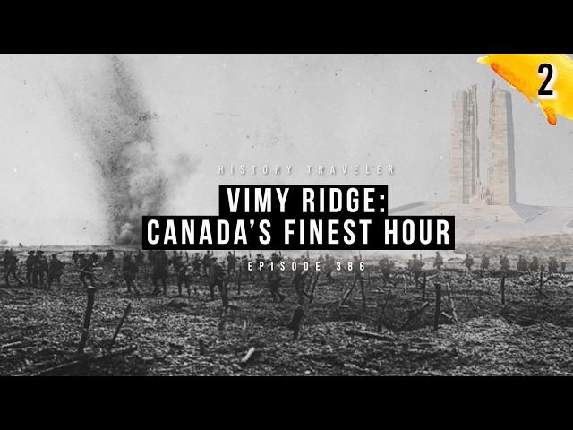 Vimy Ridge: Canada's Finest Hour | History Traveler Episode 386