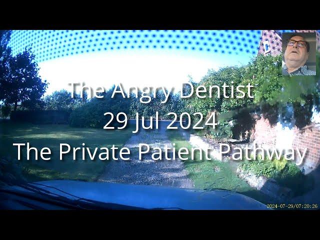 The Angry Dentist—The Private Patient Pathway