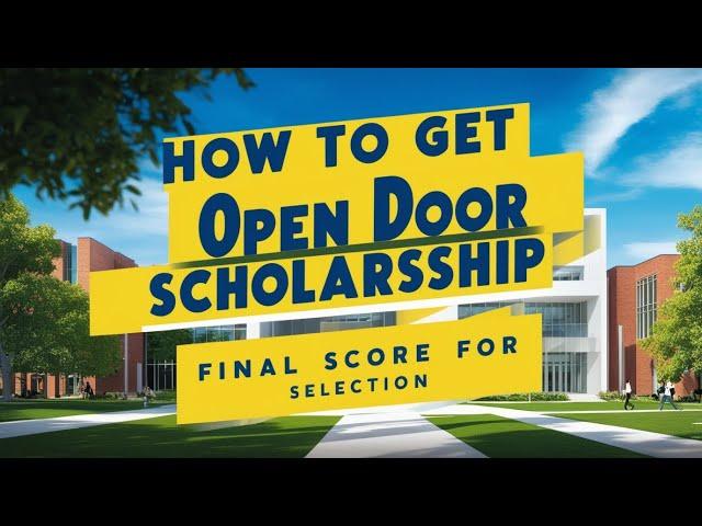 HOW TO GET OPEN DOOR SCHOLARSHIP FINAL SCORE FOR SELECTION