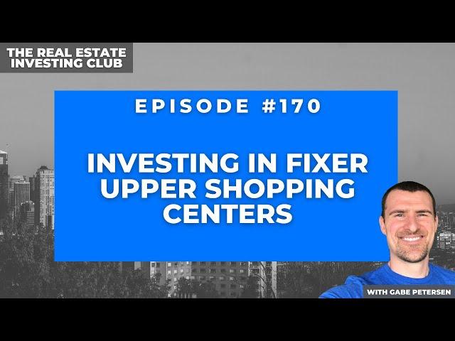 Investing in Fixer Upper Shopping Centers with Sean Katona (The Real Estate Investing Club #170)