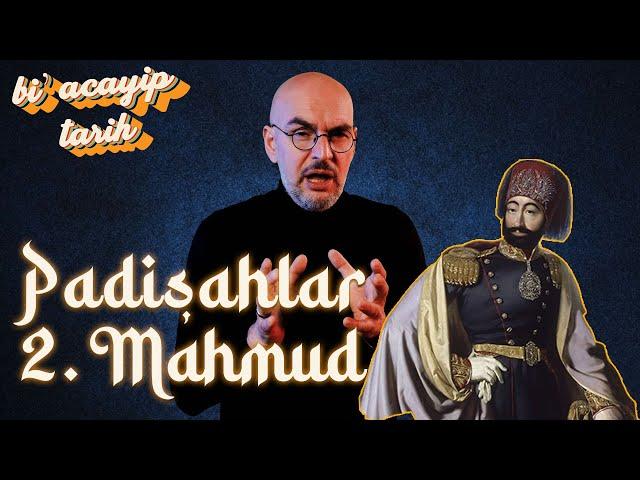 Padişahlar - II. Mahmud (1808– 1839) İkinci Bölüm | Bi' Acayip Tarih