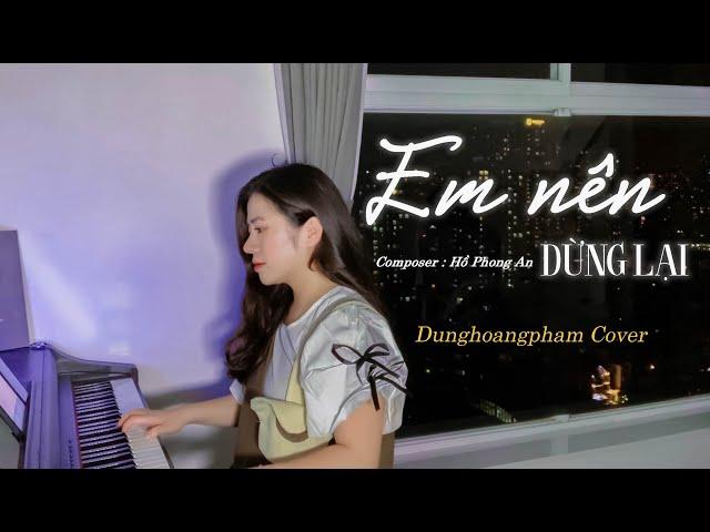 Thôi em đừng nặng lòng anh ta... Em Nên Dừng Lại- Khang Việt| Dunghoangpham Cover