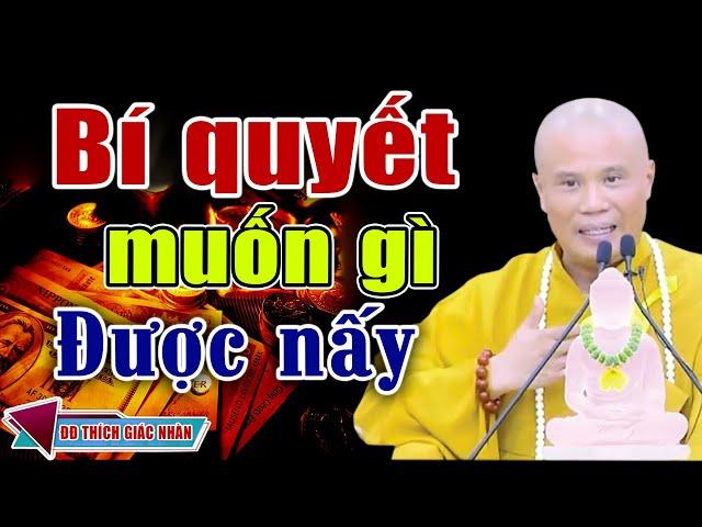 BÍ QUYẾT MUỐN GÌ ĐƯỢC NẤY ( Biết Sớm Giàu Sớm ) - ĐĐ Thích Giác Nhàn