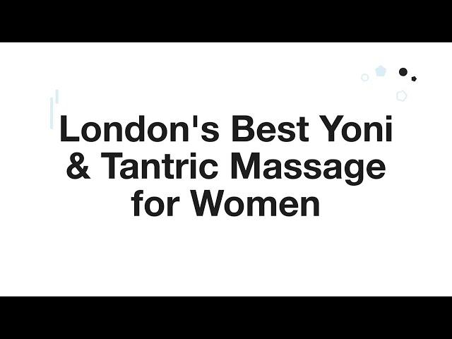 London's Best Yoni & Tantric Massage for Women