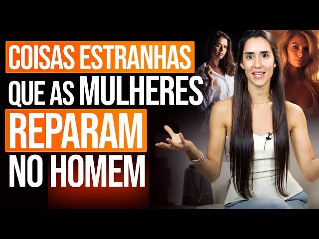 COISAS ESTRANHAS QUE AS MULHERES REPARAM NOS HOMENS