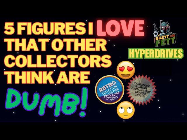 5 STAR WARS FIGURES I LOVE THAT OTHER COLLECTORS THINK ARE DUMB! PLUS PICK-UPS! (Hyperdrives #14)