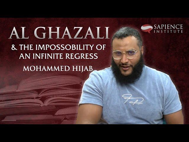 Al Ghazali and the Impossibility of an Infinite Regress | Mohammed Hijab