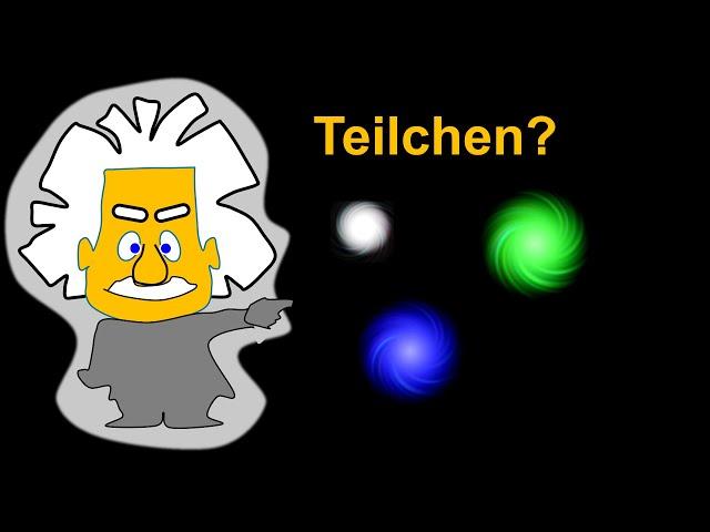 Was ist eigentlich ein Teilchen? - Weltbild der Physik (5) | Grenzen des Wissens