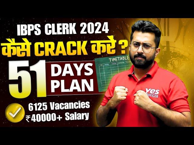 IBPS Clerk 2024 Detailed Strategy | 51 Days Study Plan | For Old & New Students  | By Aashish Arora