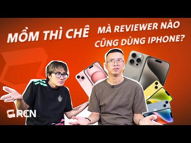 Mồm thì chê mà ông reviewer nào cũng dùng iPhone? | Rương Công Nghệ